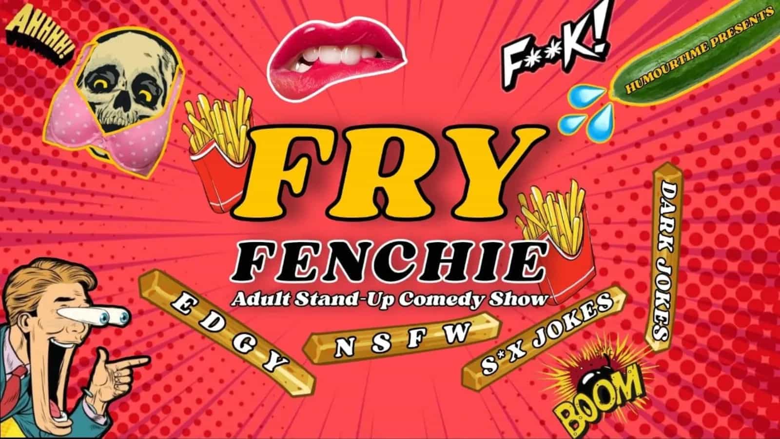 Fry Fenchie - Adult Stand Up Comedy Show