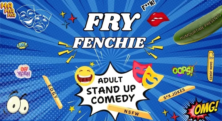 Fry Fenchie - Adult Stand Up Comedy Show